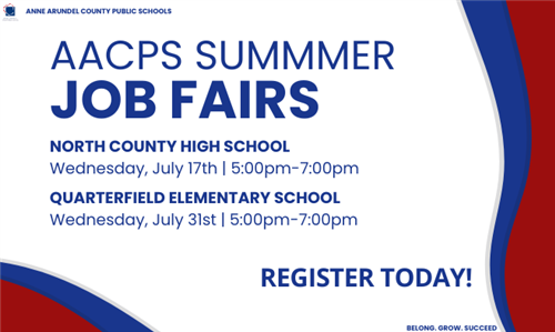 AACPS Summer Job Fairs; July 17th at North County High & July 31 at Quarterfield Elementary; 5:00-7:00